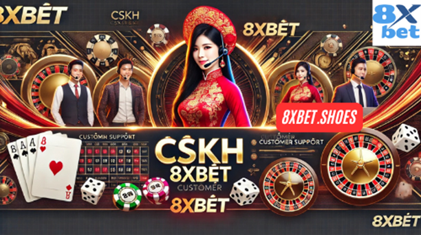 Tầm quan trọng của CSKH 8xbet và cách thức hoạt động giúp nâng cao trải nghiệm người chơi